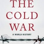 The Cold War: A World History By Odd Arne Westad