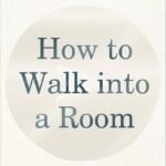 How to Walk into a Room By Emily P. Freeman