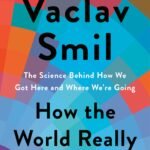How the World Really Works By Vaclav Smil