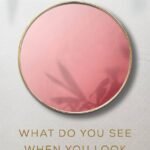 What Do You See When You Look in the Mirror? By Nikita Singh