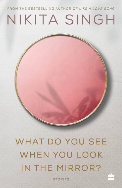 What Do You See When You Look in the Mirror? By Nikita Singh