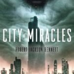 City of Miracles By Robert Jackson Bennett