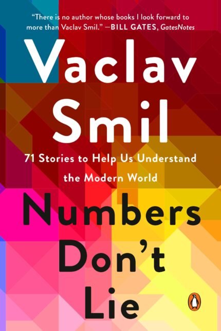 Numbers Don't Lie: 71 Things You Need to Know About the World By Vaclav Smil