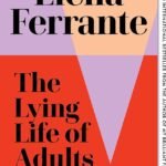 The Lying Life of Adults By Elena Ferrante
