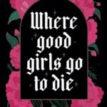 Where Good Girls Go To Die By Holly Renee