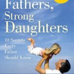Strong Fathers, Strong Daughters By Meg Meeker