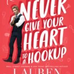 Never Give Your Heart to a Hookup By Lauren Landish