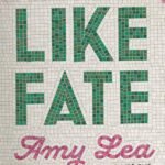 Something Like Fate: A Novel By Amy Lea