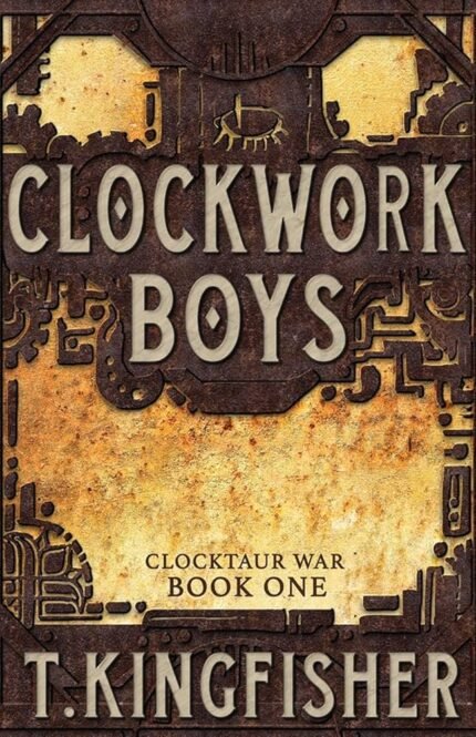 Clockwork Boys By T. Kingfisher