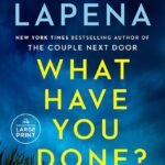 What Have You Done? By Shari Lapena