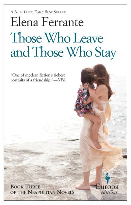 Those Who Leave and Those Who Stay By Elena Ferrante ,