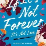 If It’s Not Forever, It’s Not Love by By Durjoy Datta