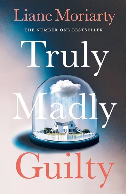 Truly Madly Guilty By Liane Moriarty
