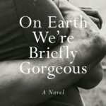 On Earth We're Briefly Gorgeous  By Ocean Vuong