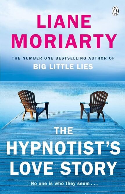 The Hypnotist's Love Story By Liane Moriarty