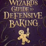 A Wizard’s Guide to Defensive Baking By T. Kingfisher