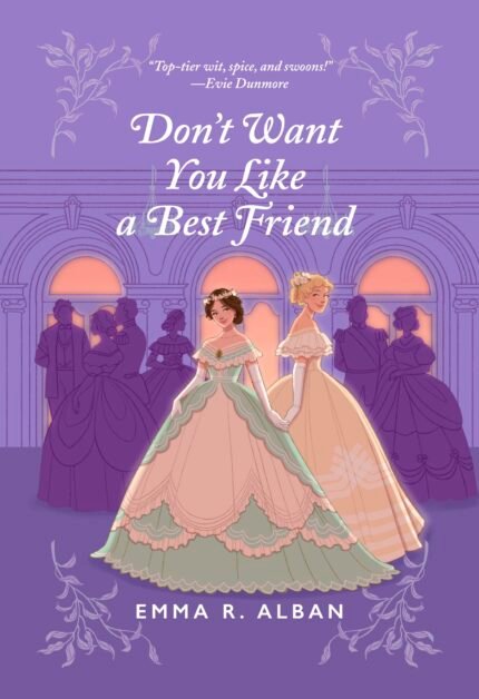 Don't Want You Like a Best Friend By Emma R. Alban