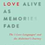 Keeping Love Alive as Memories Fade By Gary Chapman
