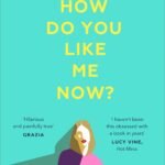 How Do You Like Me Now? By Holly Bourne