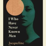 I Who Have Never Known Men By Jacqueline Harpman