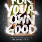 For Your Own Good By Samantha Downing