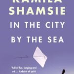 In the City by the Sea By Kamila Shamsie