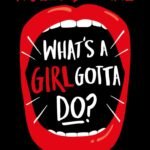 What's a Girl Gotta Do? By Holly Bourne