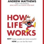 How Life Works By Andrew Matthews