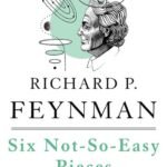 Six Not-So-Easy Pieces By Richard P. Feynman