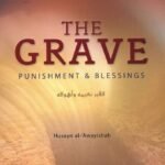 The Grave: Punishment and Blessings By Shaykh Husayn al-Awayishah