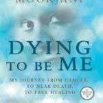 Dying to Be Me By Anita Moorjani