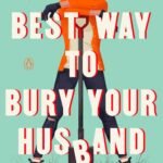 The Best Way to Bury Your Husband By Alexia Casale