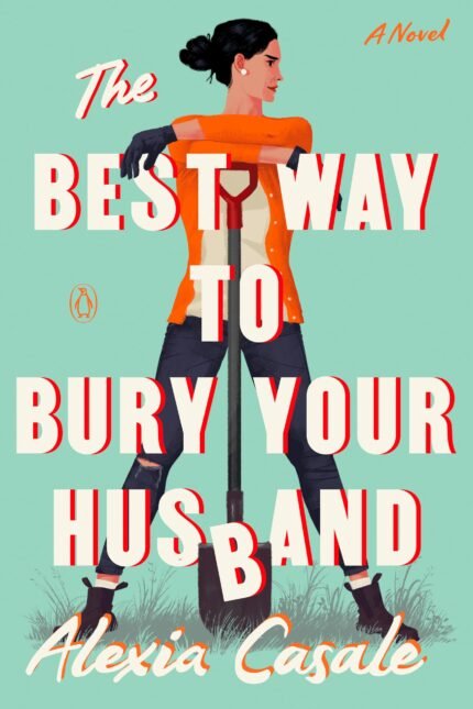 The Best Way to Bury Your Husband By Alexia Casale