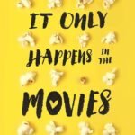 It Only Happens in the Movies By Holly Bourne