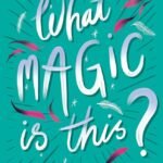 What Magic Is This?  Holly Bourne