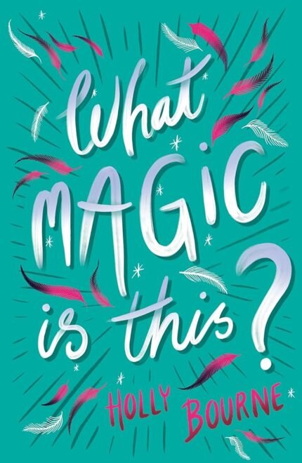 What Magic Is This?  Holly Bourne