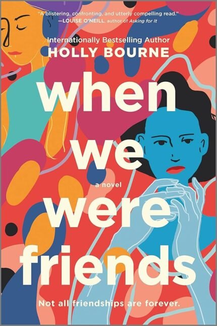 When We Were Friends  Holly Bourne