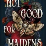 Not Good for Maidens By Tori Bovalino
