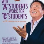 Why "A" Students Work for "C" Students and "B" Students Work for the Government  By Robert T. Kiyosaki