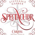 Spectacular: A Caraval Holiday Novella By Stephanie Garber