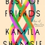 Best of Friends By Kamila Shamsie