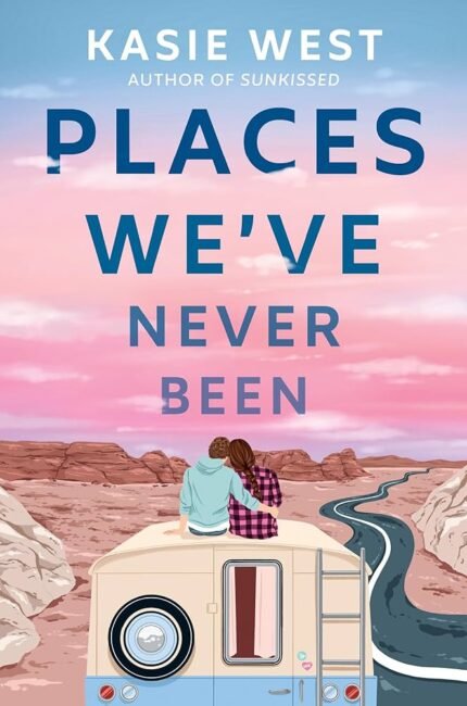 Places We've Never Been By Kasie West