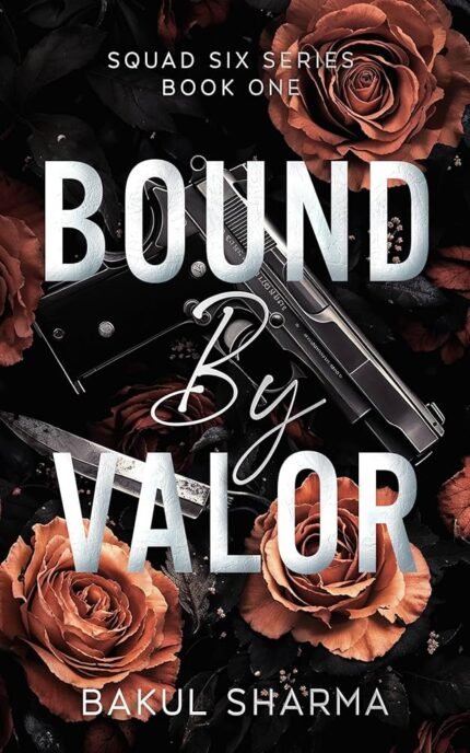 Bound by Valor By Bakul Sharma