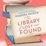 The Library of Lost and Found By Phaedra Patrick