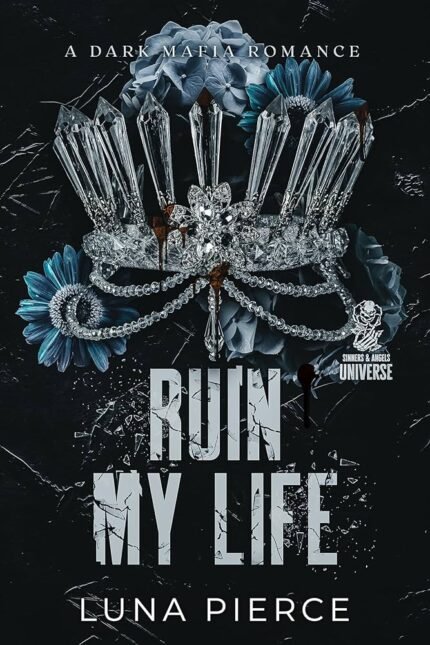 Ruin My Life (Sinners and Angels) By Luna Pierce