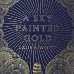 A Sky Painted Gold By Laura Wood