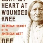 Bury My Heart at Wounded Knee By Dee Brown
