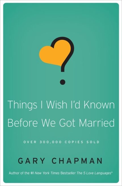 Things I Wish I'd Known Before We Got Married By Gary Chapman