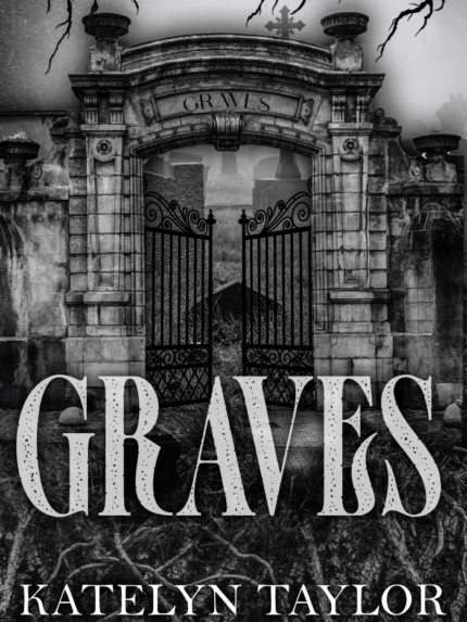 Graves By Katelyn Taylor