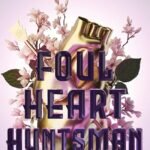 Foul Heart Huntsman By Chloe Gong